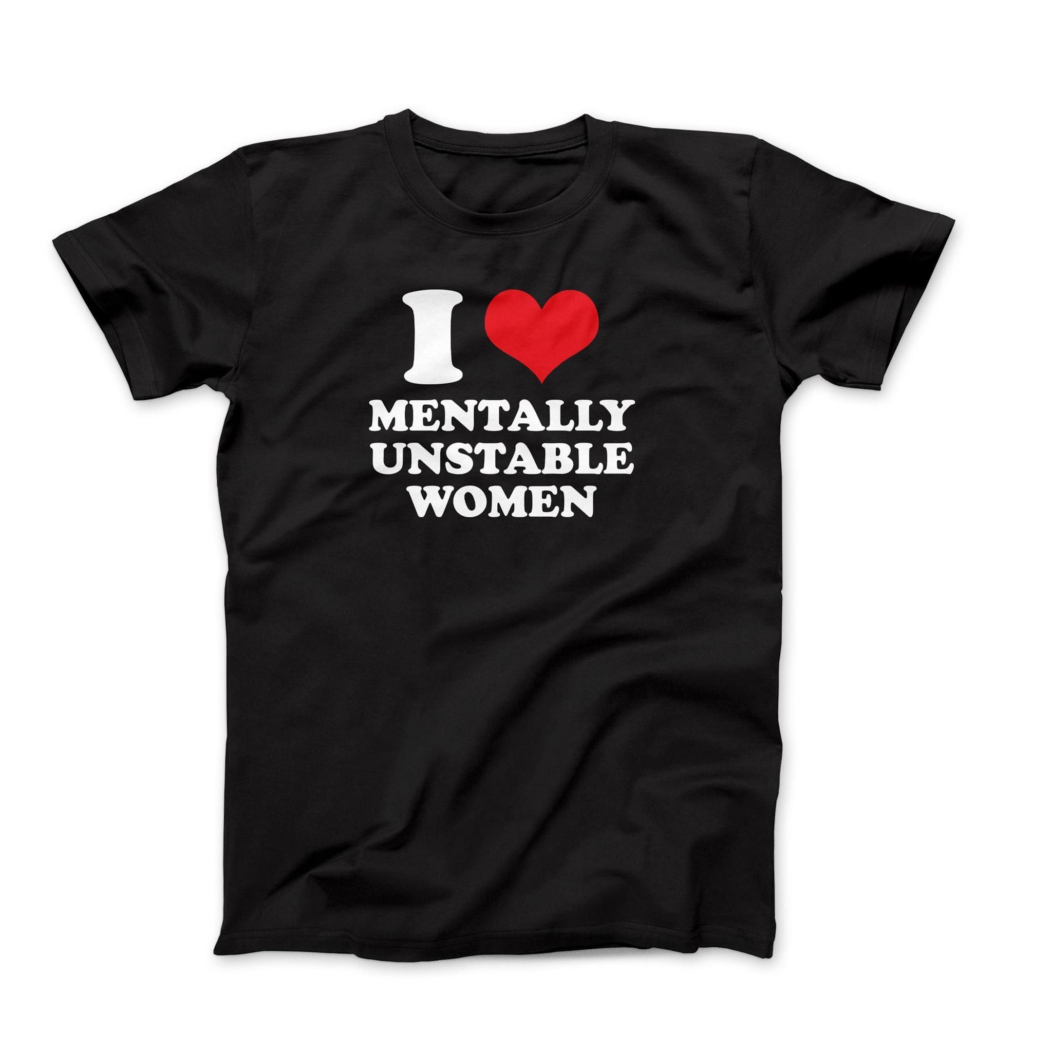 I Love Mentally Unstable Women T-Shirt I Heart Mentally Unstable Women I Love Unstable Women Graphic Tee Funny I Heart Unstable Women